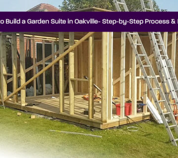 How-to-Build-a-Garden-Suite-in-Oakville--Step-by-Step-Process-&-Rules